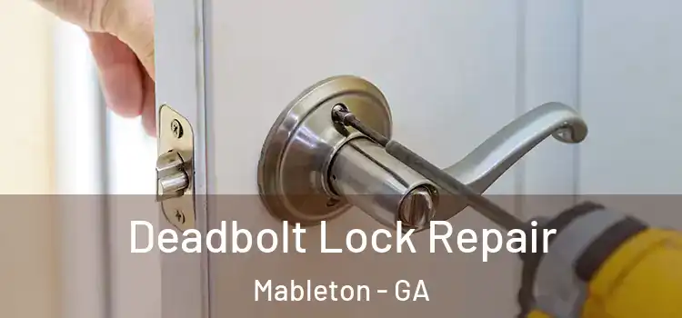 Deadbolt Lock Repair Mableton - GA
