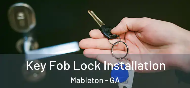 Key Fob Lock Installation Mableton - GA